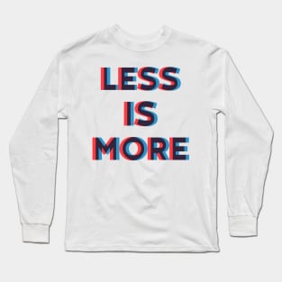 LESS IS MORE Long Sleeve T-Shirt